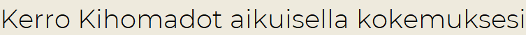 Kerro Kihomadot aikuisella kokemuksesi